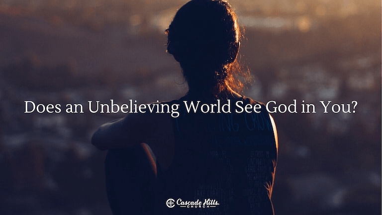 Does an Unbelieving World See God in You