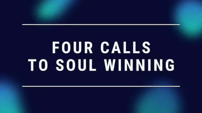 Four Calls To Soul Winning