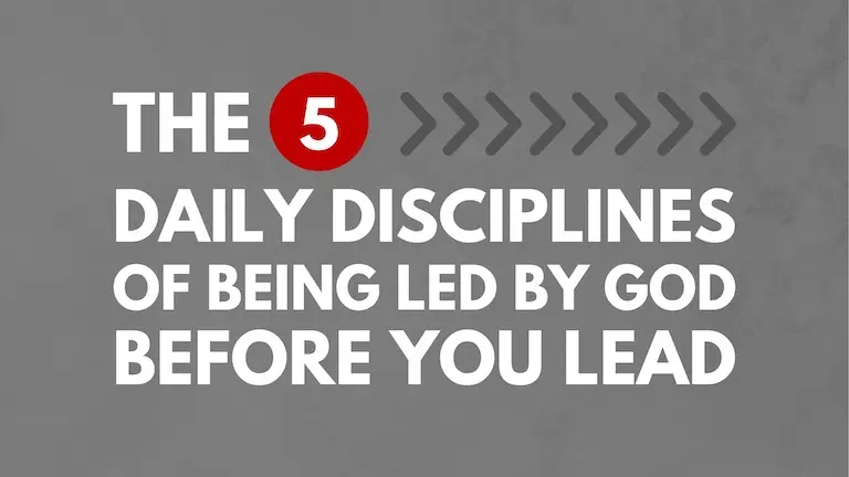 The 5 Daily Disciplines of Being Led by God Before You Lead