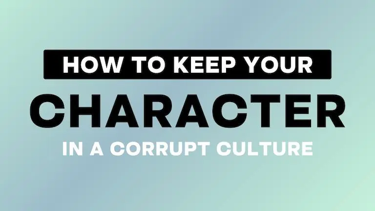 How to Keep Your Character in a Corrupt Culture