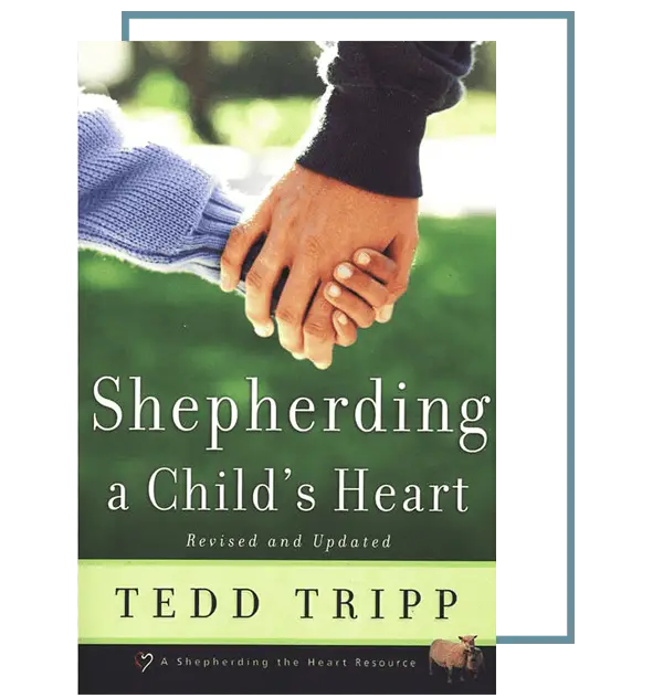 Shepherding A Child's Heart by Tedd Tripp