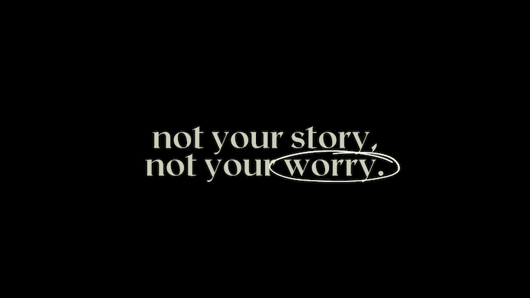 Not Your Story, Not Your Worry